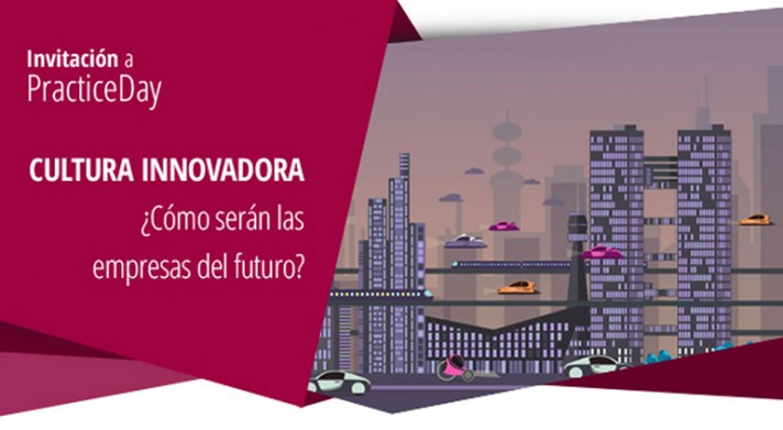 PracticeDay - La cultura innovadora, &iquest;c&oacute;mo ser&aacute;n las empresas del futuro?